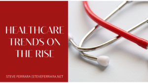 Steve Ferrara Healthcare Trends