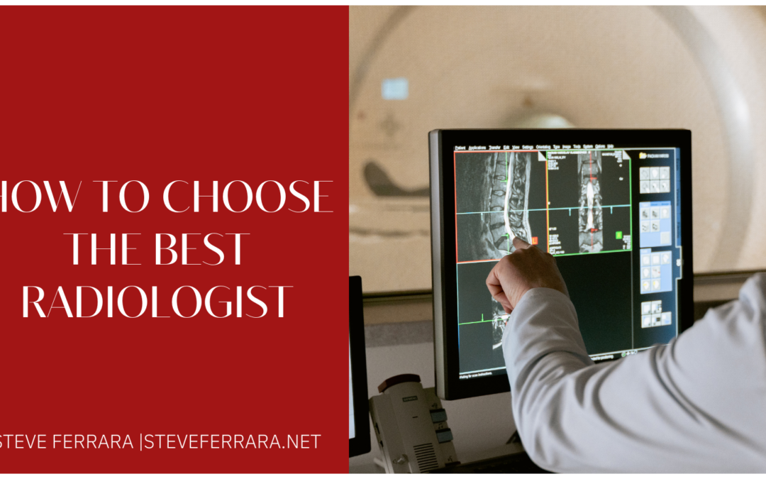How to Choose the Best Radiologist